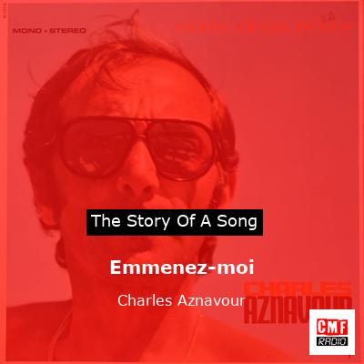 The Story Of The Song Emmenez Moi Charles Aznavour