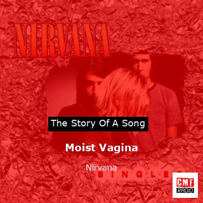 The Story Of A Song Moist Vagina Nirvana