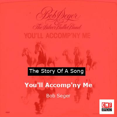 The Story Of A Song You Ll Accomp Ny Me Bob Seger