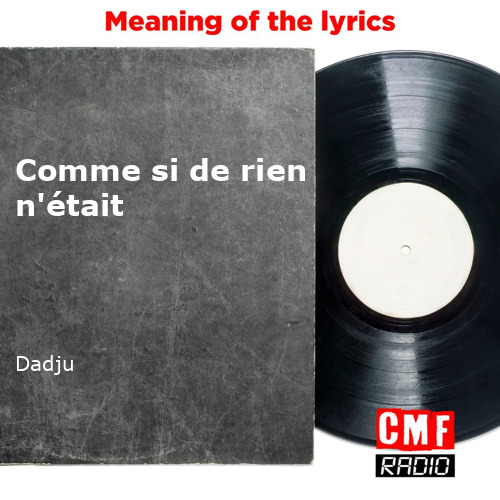 The Story And Meaning Of The Song Comme Si De Rien N Tait Dadju