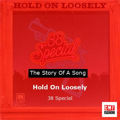 The Story And Meaning Of The Song Hold On Loosely Special