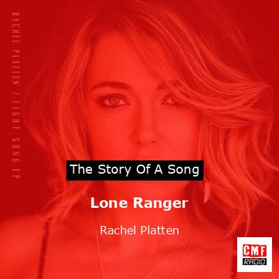 The Story And Meaning Of The Song Lone Ranger Rachel Platten