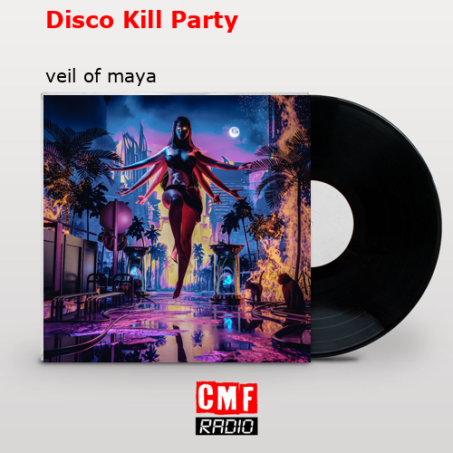 The Story And Meaning Of The Song Disco Kill Party Veil Of Maya