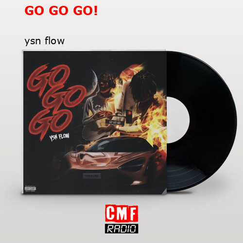 The Story And Meaning Of The Song Go Go Go Ysn Flow