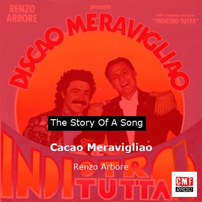 The Story And Meaning Of The Song Cacao Meravigliao Renzo Arbore