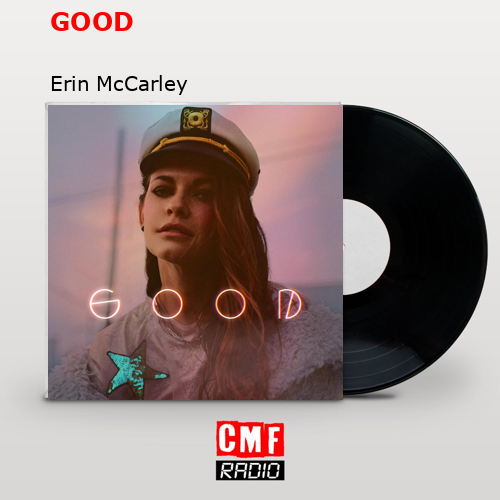 La historia y el significado de la canción GOOD Erin McCarley