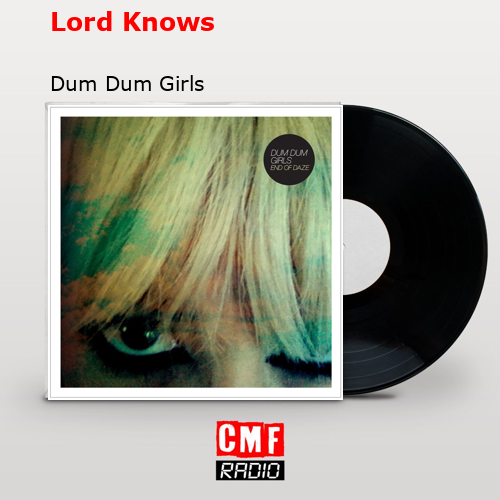 La Historia Y El Significado De La Canci N Lord Knows Dum Dum Girls