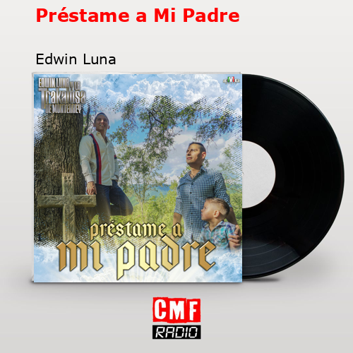 La historia y el significado de la canción Préstame a Mi Padre Edwin