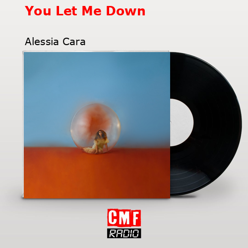 La historia y el significado de la canción You Let Me Down Alessia Cara