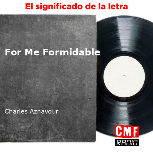 La Historia Y El Significado De La Canci N For Me Formidable Charles