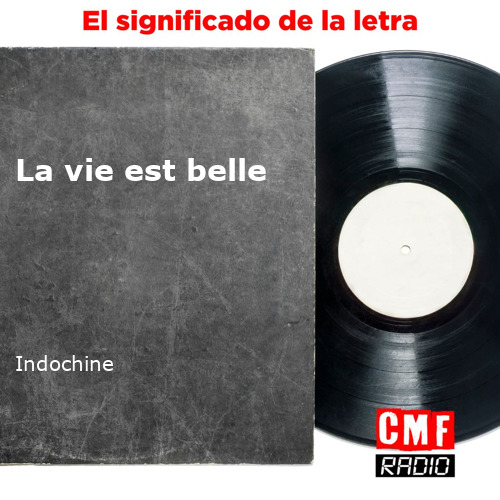 La Historia Y El Significado De La Canci N La Vie Est Belle Indochine