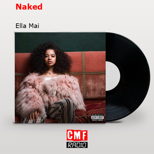 La Historia Y El Significado De La Canci N Naked Ella Mai