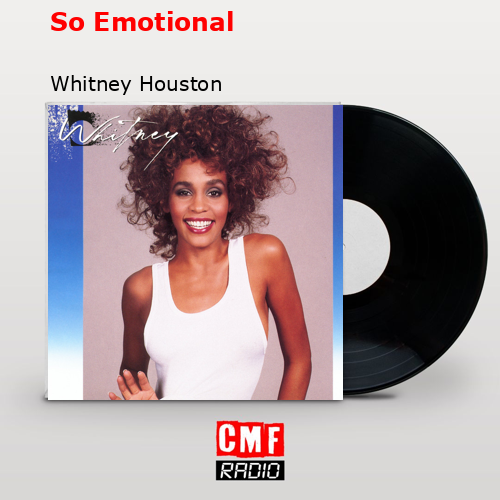 La Historia Y El Significado De La Canci N So Emotional Whitney