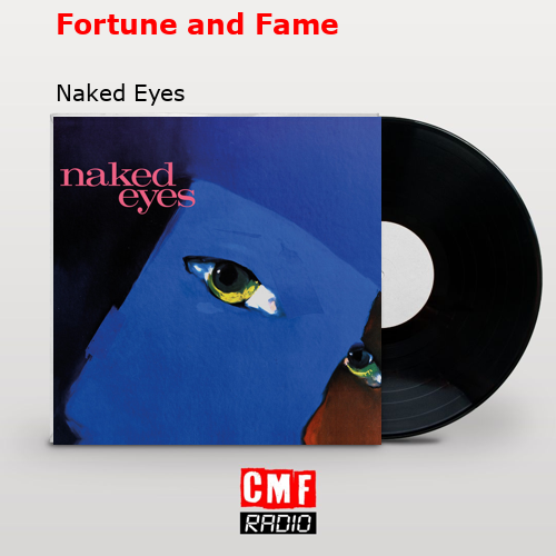 La historia y el significado de la canción Fortune and Fame Naked Eyes