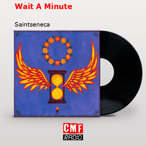 La Historia Y El Significado De La Canci N Wait A Minute Saintseneca