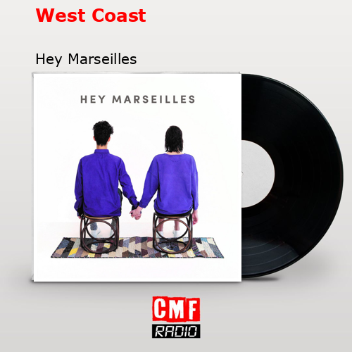 La Historia Y El Significado De La Canci N West Coast Hey Marseilles