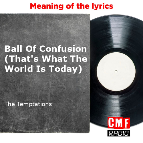 The story of a song Ball Of Confusion (That's What The World Is Today