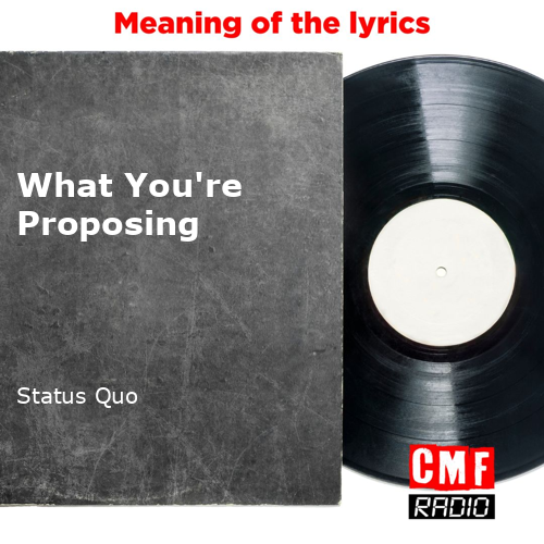 The story of a song What You're Proposing Status Quo