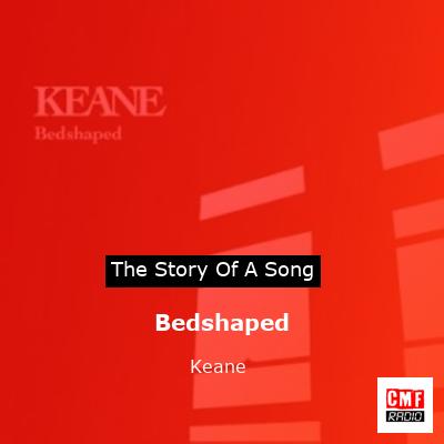 story of a song - Bedshaped - Keane