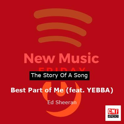 story of a song - Best Part of Me (feat. YEBBA) - Ed Sheeran