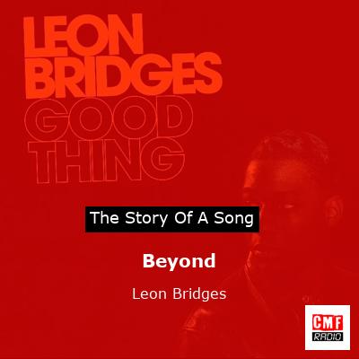 story of a song - Beyond - Leon Bridges