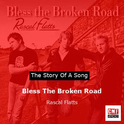 story of a song - Bless The Broken Road - Rascal Flatts