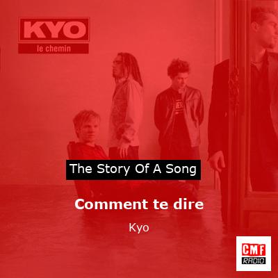story of a song - Comment te dire - Kyo
