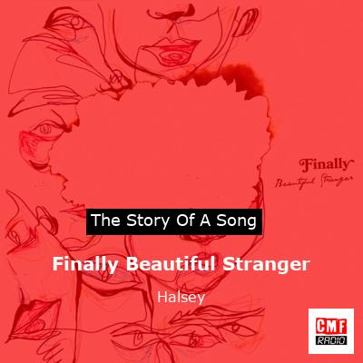 story of a song - Finally Beautiful Stranger - Halsey