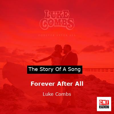 story of a song - Forever After All - Luke Combs