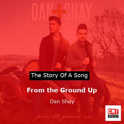 story of a song - From the Ground Up - Dan + Shay