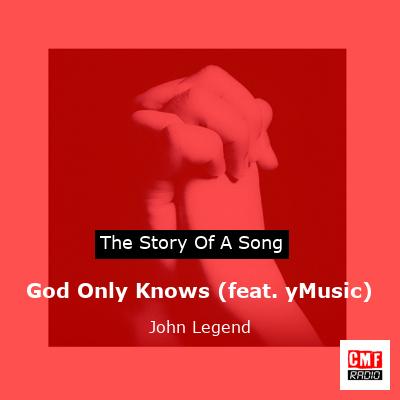 story of a song - God Only Knows (feat. yMusic) - John Legend
