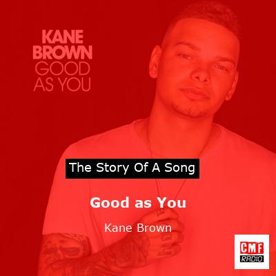 story of a song - Good as You - Kane Brown