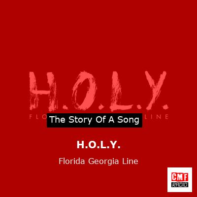 story of a song - H.O.L.Y. - Florida Georgia Line