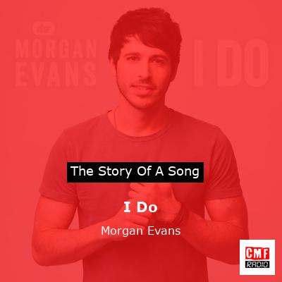 story of a song - I Do - Morgan Evans