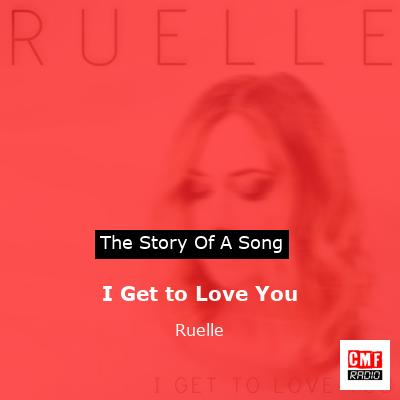 story of a song - I Get to Love You - Ruelle