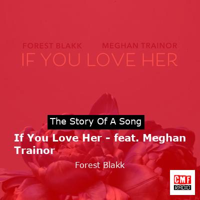 story of a song - If You Love Her - feat. Meghan Trainor - Forest Blakk