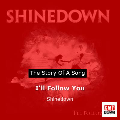 story of a song - I'll Follow You - Shinedown