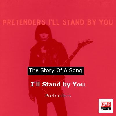 story of a song - I'll Stand by You - Pretenders