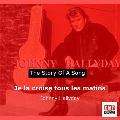 story of a song - Je la croise tous les matins - Johnny Hallyday