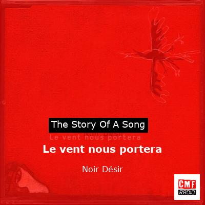 story of a song - Le vent nous portera - Noir Désir