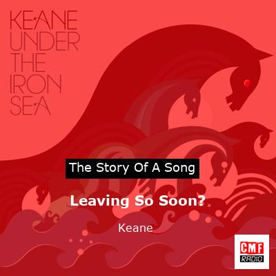 story of a song - Leaving So Soon? - Keane