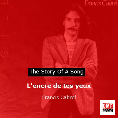story of a song - L'encre de tes yeux - Francis Cabrel