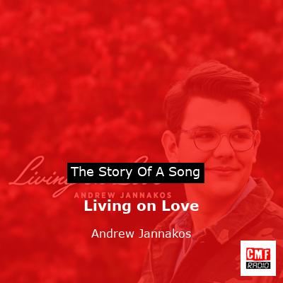 story of a song - Living on Love - Andrew Jannakos