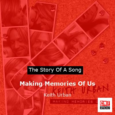 story of a song - Making Memories Of Us - Keith Urban