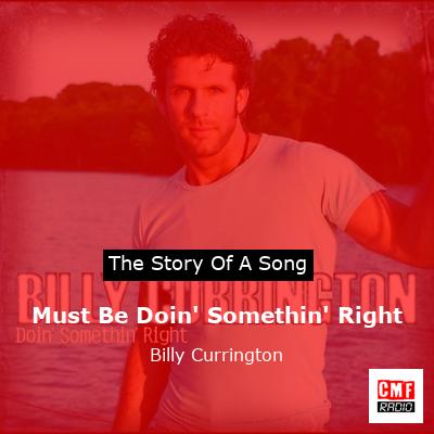 story of a song - Must Be Doin' Somethin' Right - Billy Currington