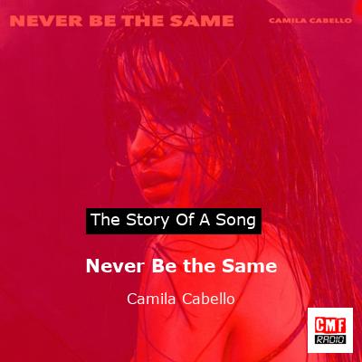 story of a song - Never Be the Same - Camila Cabello