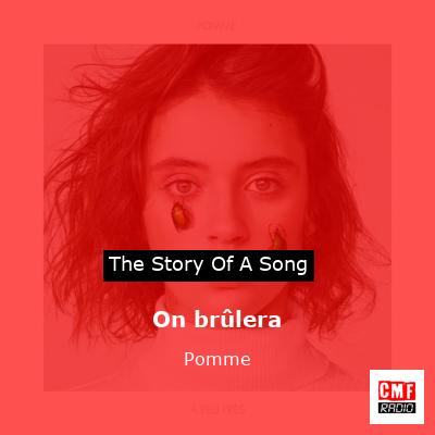 story of a song - On brûlera - Pomme