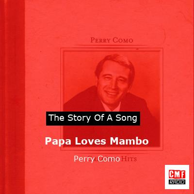 story of a song - Papa Loves Mambo - Perry Como