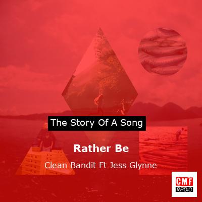 The story of the song Rather Be - Clean Bandit Ft Jess Glynne