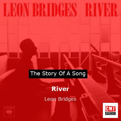 story of a song - River - Leon Bridges